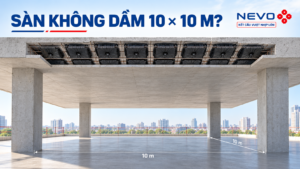 Bước cột 10m x 10m với sàn không dầm NEVO, minh họa ô sàn vượt nhịp và hệ hộp tạo rỗng