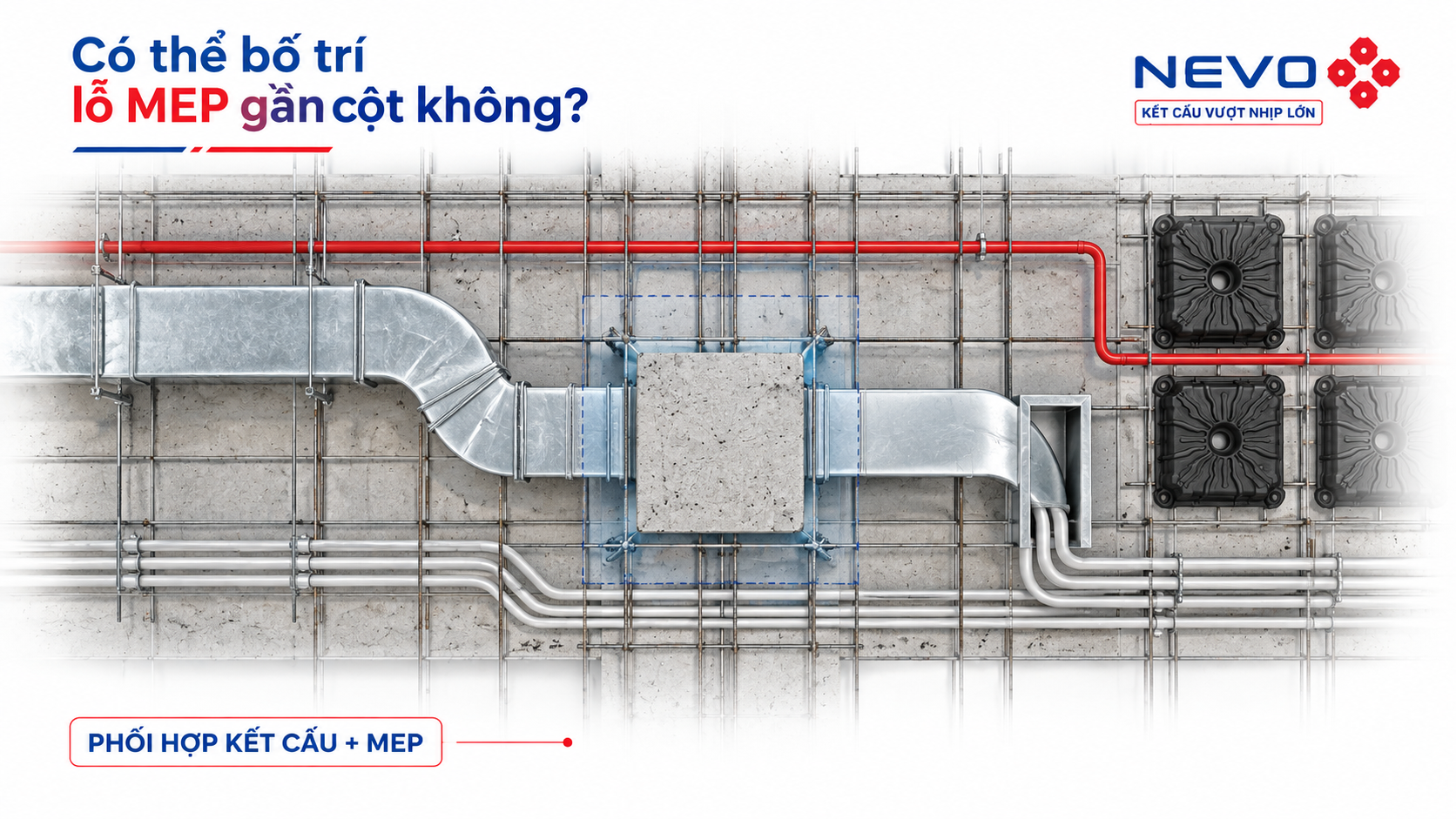 Lỗ MEP gần cột cần phối hợp thiết kế kết cấu